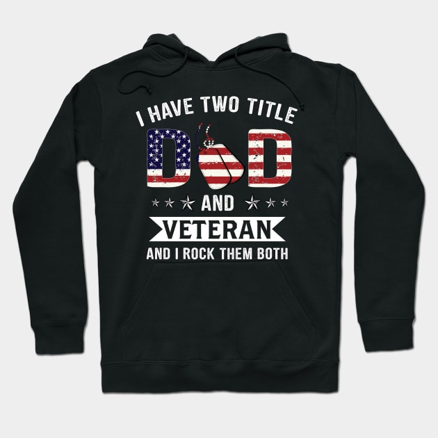 I Have Two Title Dad And Veteran Hoodie by heryes store